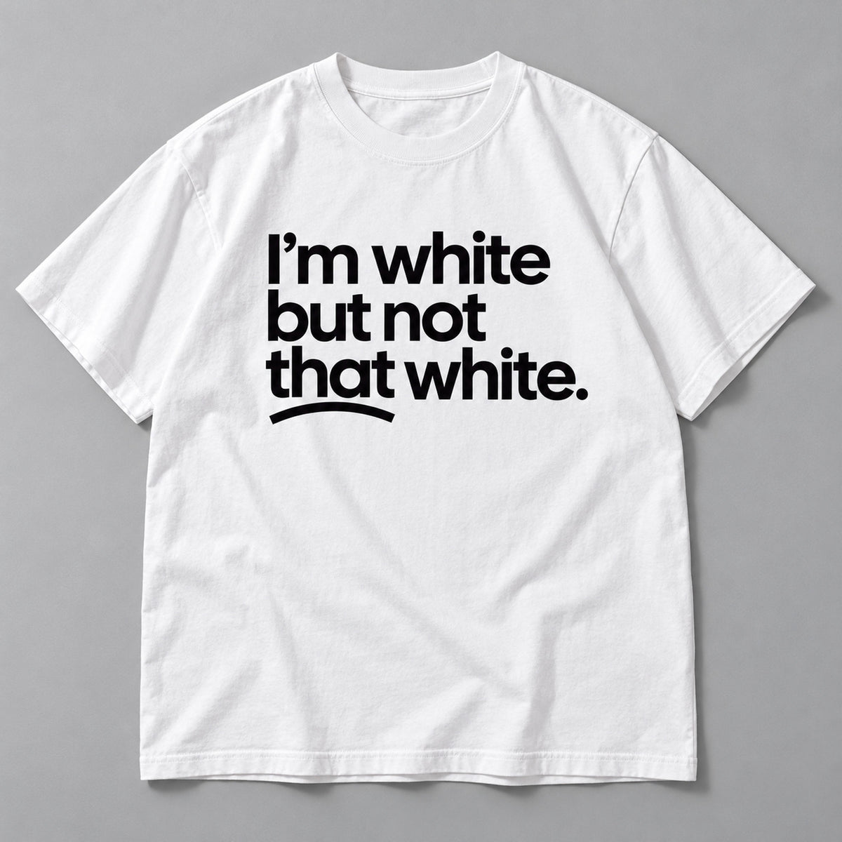 Im White But Not That White slogan white front-print tee flat lay
