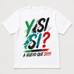 Y Si Si A Huevo Que Si Mexico spirit graphic tee white front print flat lay