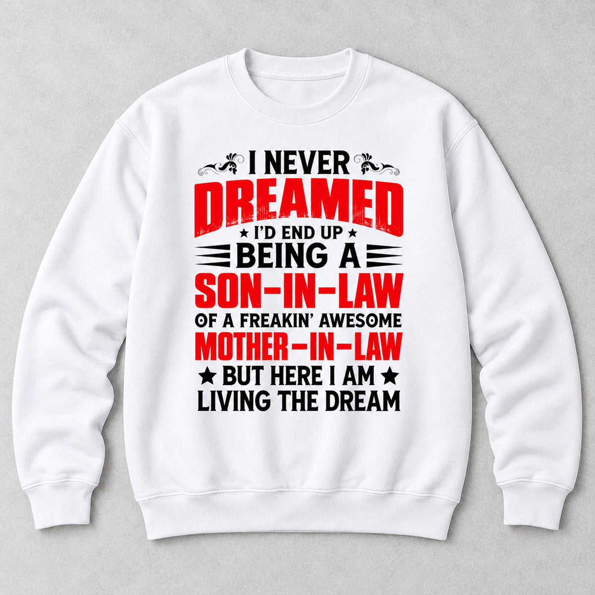 Living the Dream Son-in-Law Funny Graphic Sweatshirt and Tee white front print flat lay