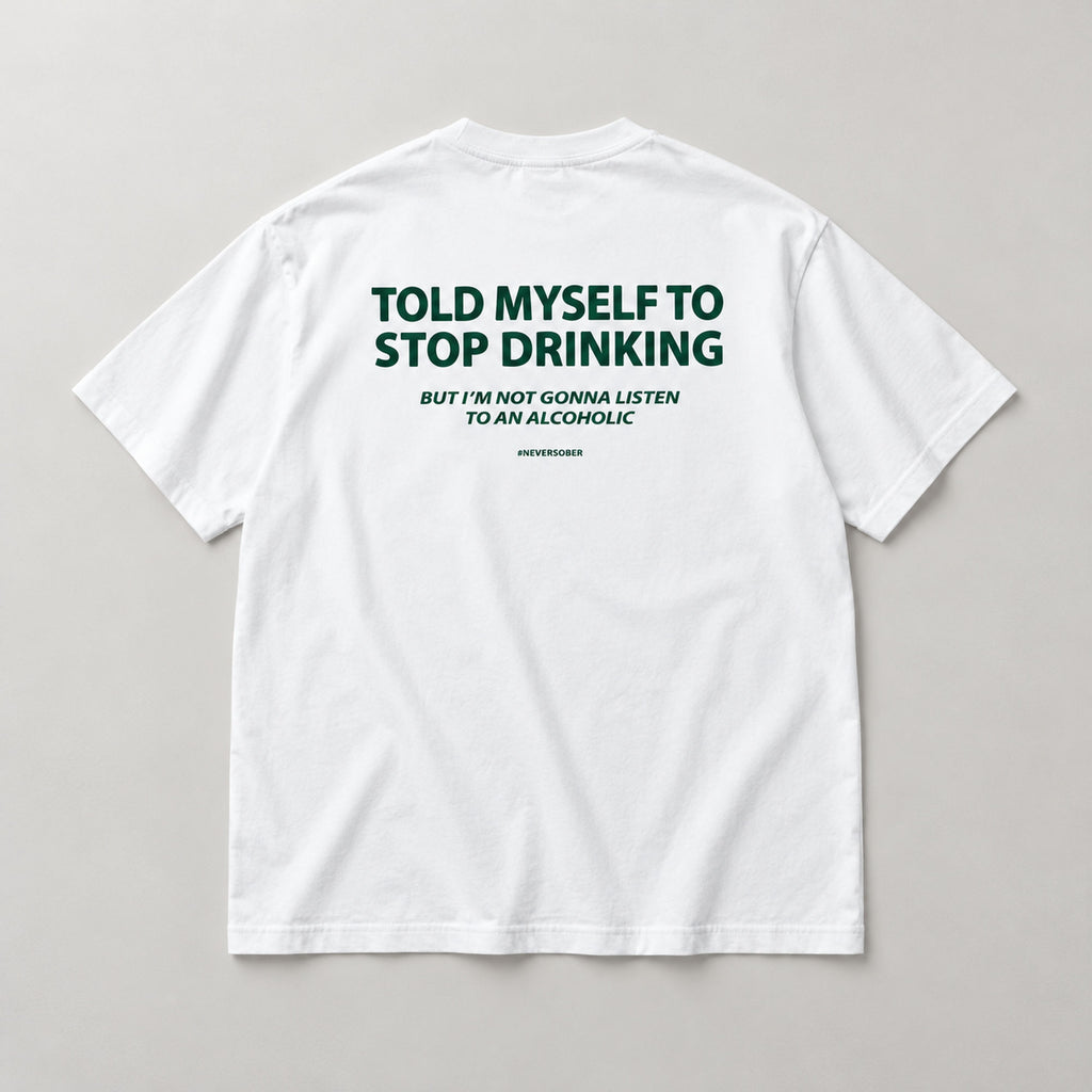 Told Myself to Stop Drinking self-deprecating quote white T-shirt back flat lay showing complete print