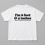 White graphic tee front flat lay with I'm 6 Feet And 4 Inches design
