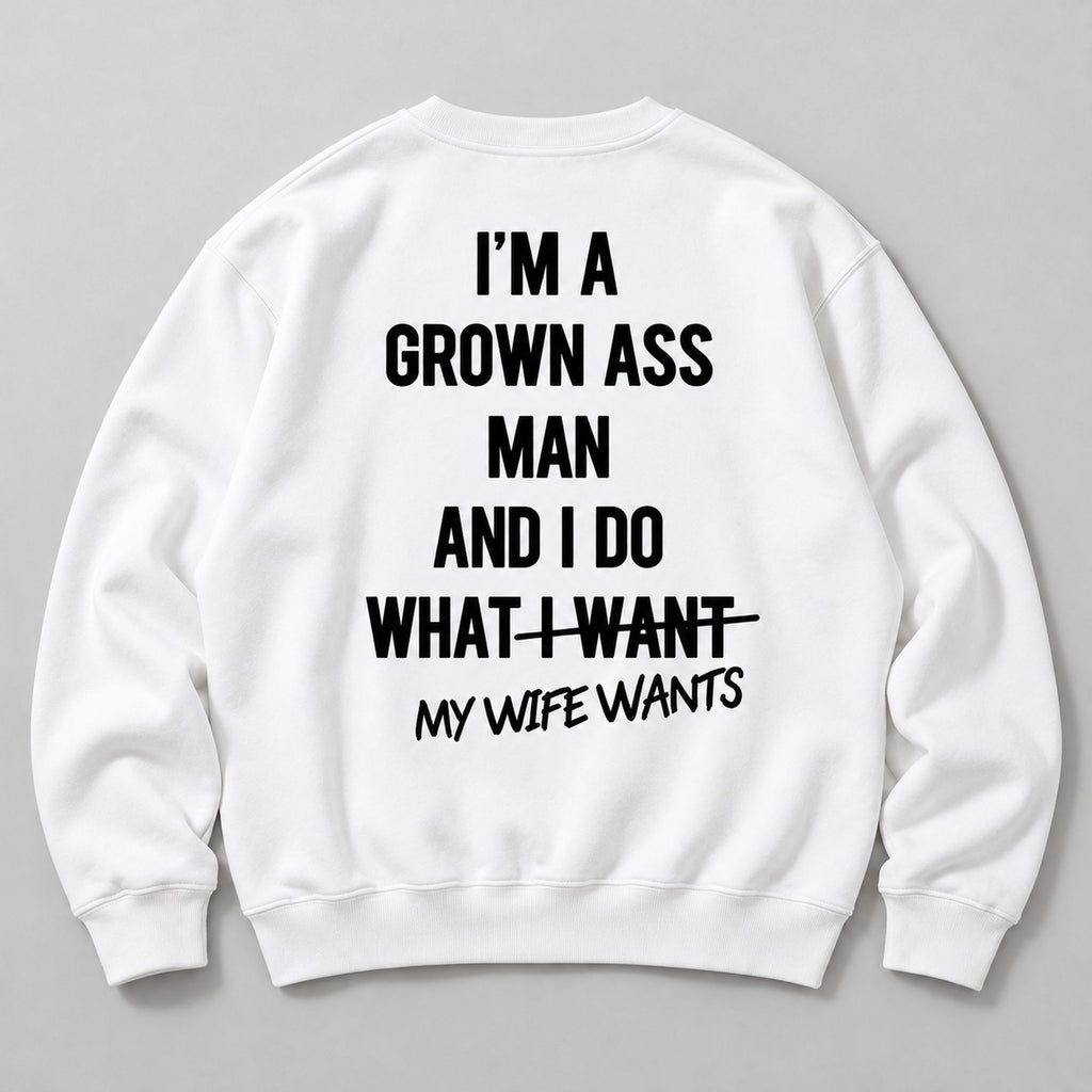 Grown Ass Man My Wife Wants Back Print Sweatshirt and Tee white back print flat lay