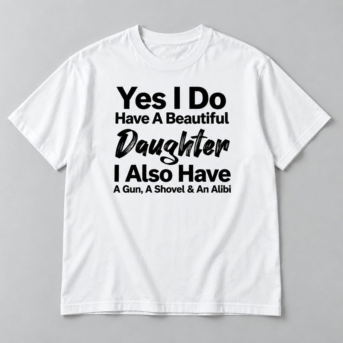 Beautiful Daughter funny dad front print on a white T-shirt, flat lay showing the complete lettering