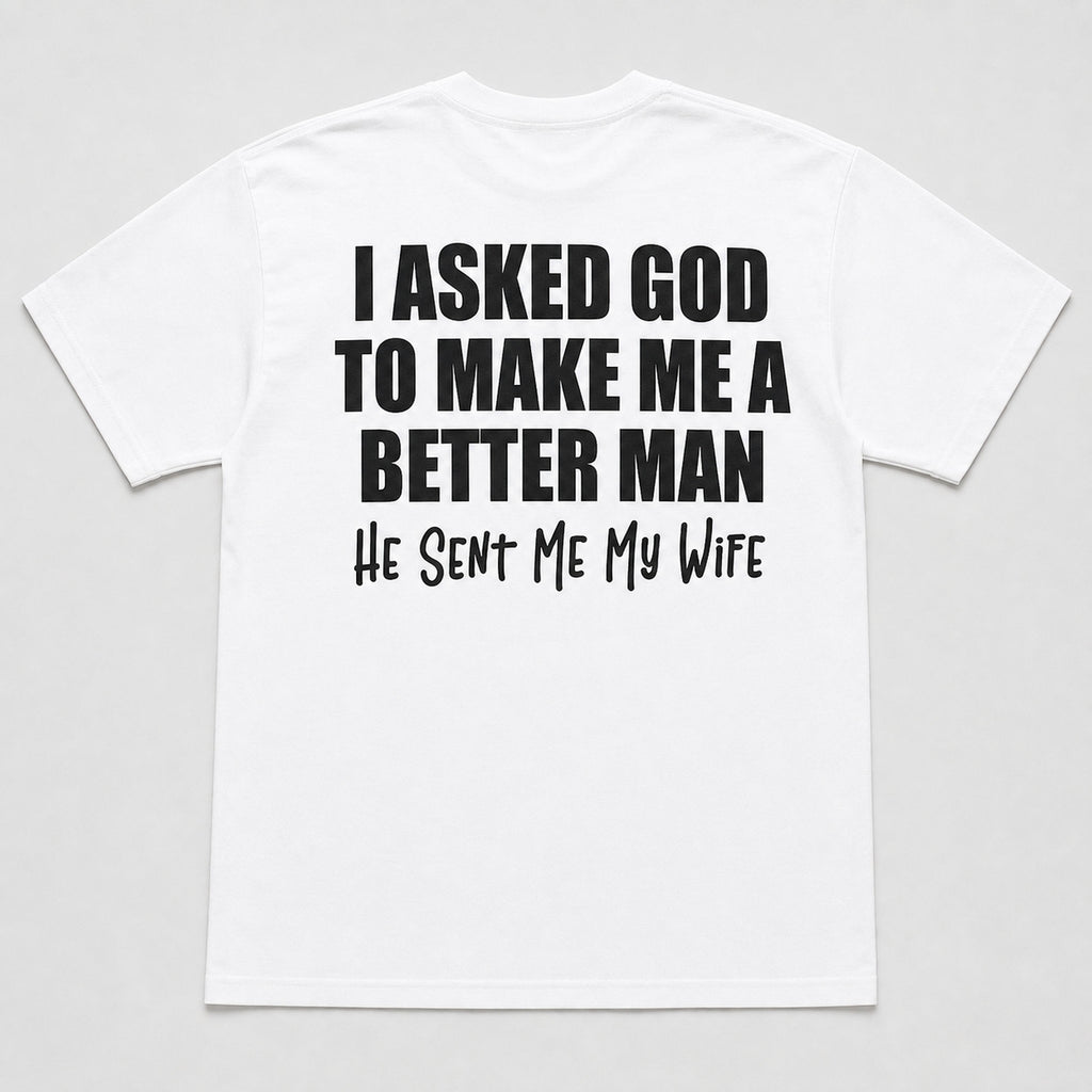 I Asked God Better Man wife faith graphic tee white back flat lay