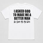 I Asked God Better Man wife faith graphic tee white back flat lay