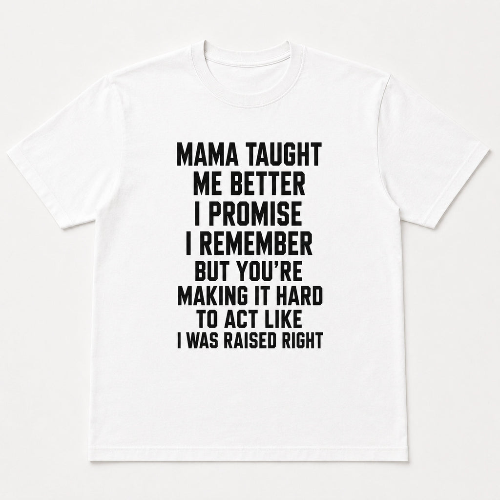 Mama Taught Me Better funny slogan graphic tee white front print flat lay