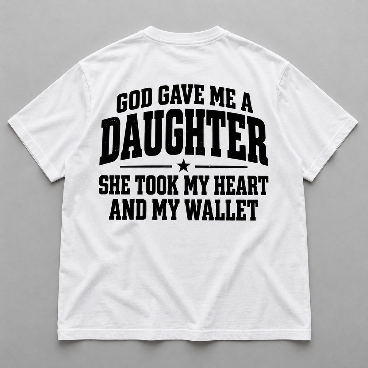 God Gave Me a Daughter white T-shirt back flat lay with complete print