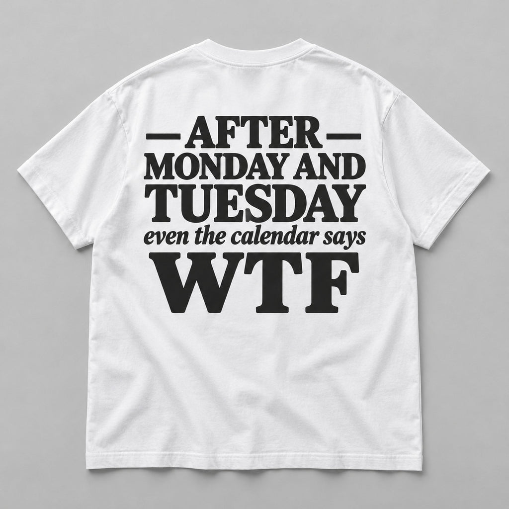 After Monday and Tuesday calendar WTF white back-print tee flat lay
