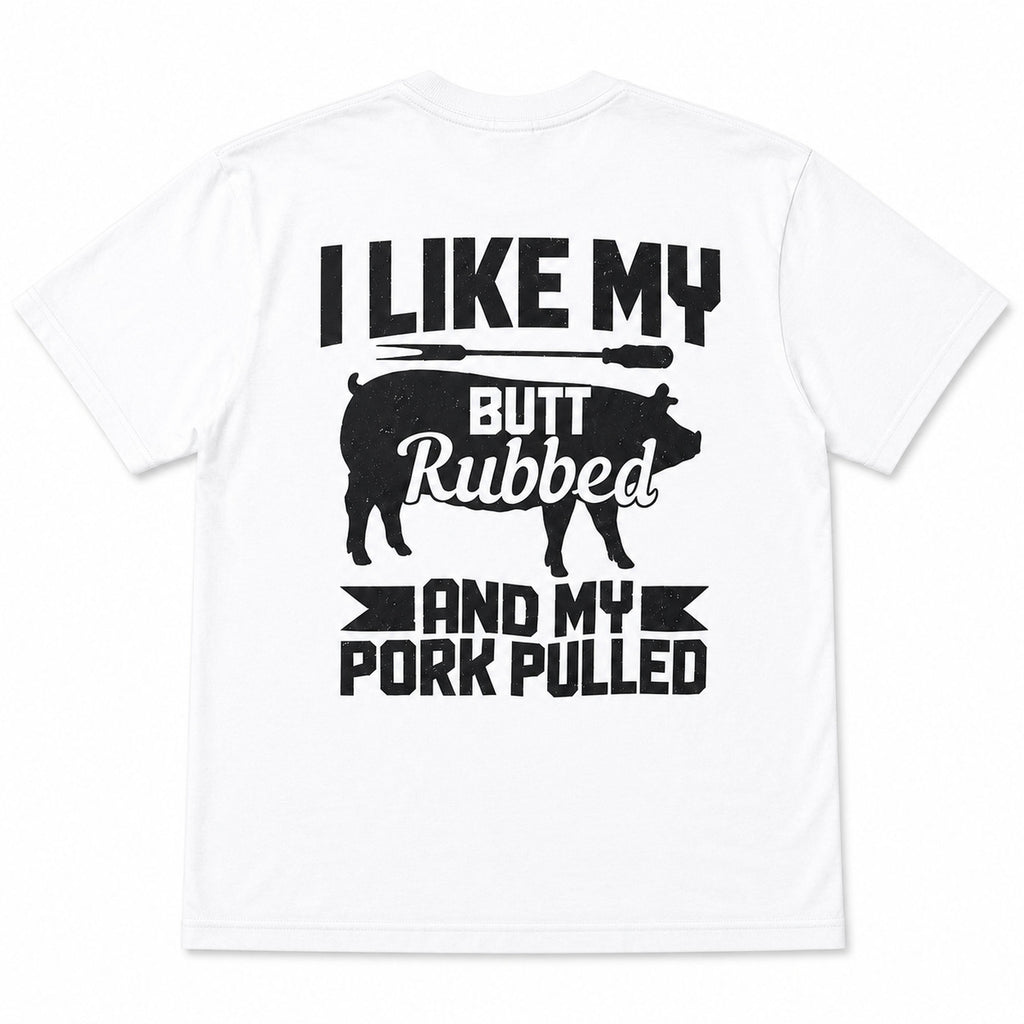 I Like My Butt Rubbed BBQ graphic tee white back print flat lay