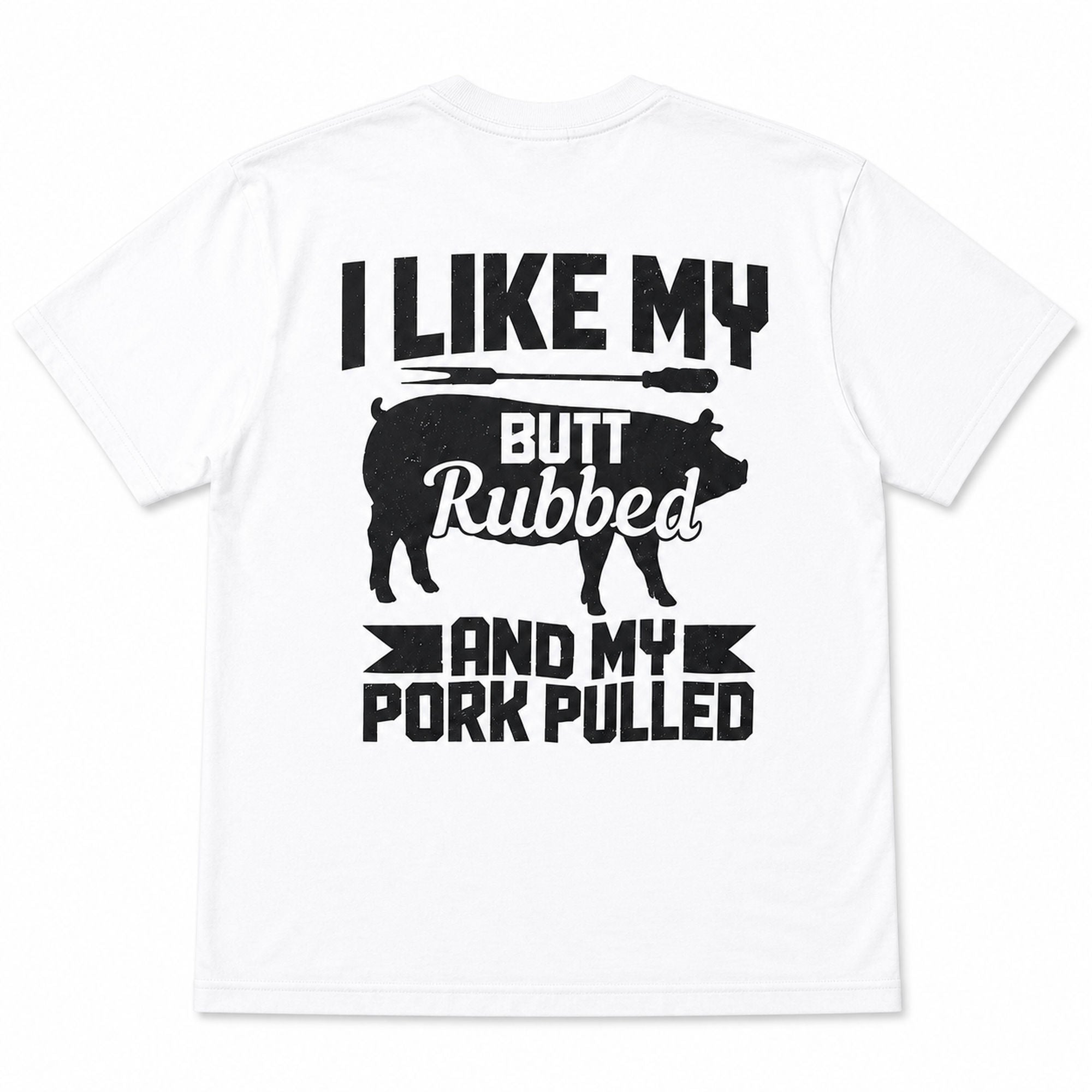 I Like My Butt Rubbed BBQ graphic tee white back print flat lay