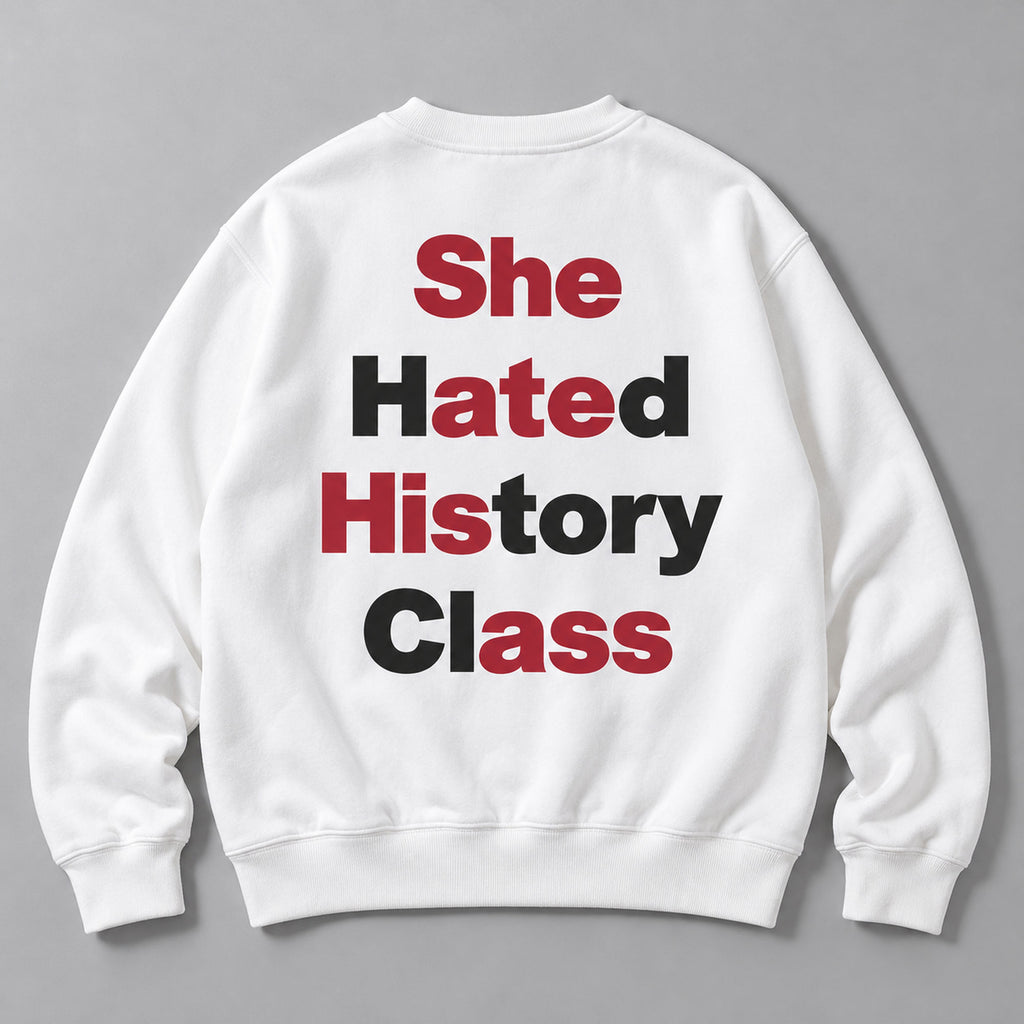 She Hated History Class Wordplay Back Print Sweatshirt and Tee white back print flat lay