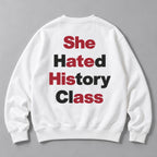 She Hated History Class Wordplay Back Print Sweatshirt and Tee white back print flat lay