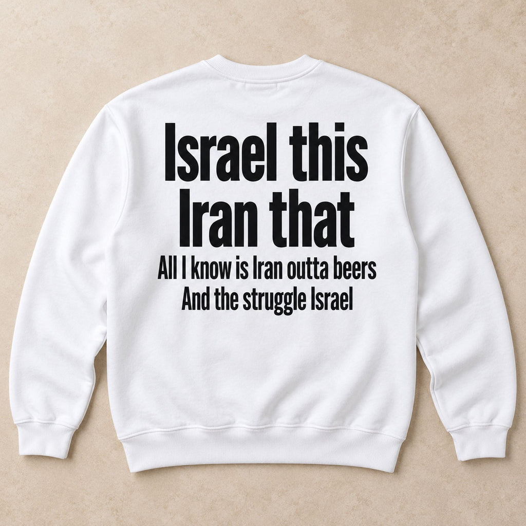 Israel This Iran That Beer Pun Back Print Sweatshirt and Tee white back print flat lay