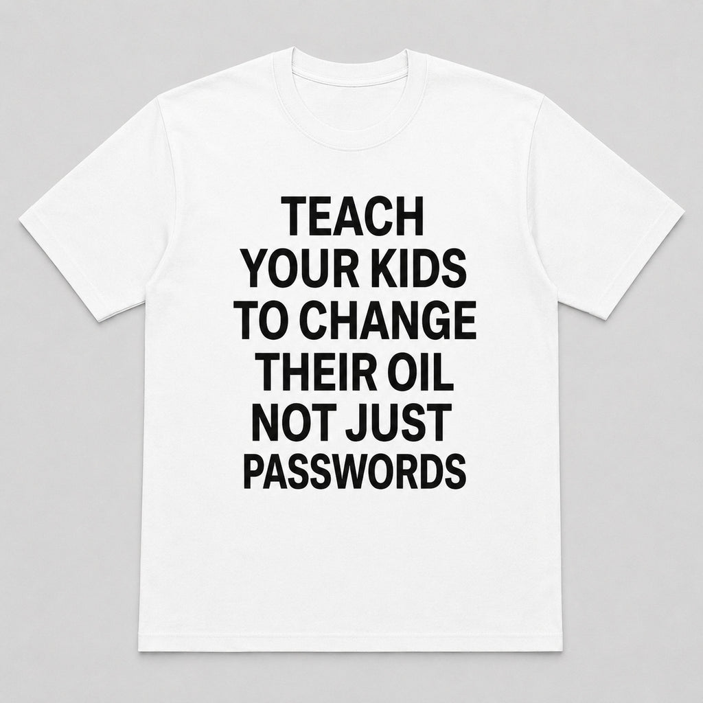 Teach Your Kids To Change Their Oil mechanic humor graphic tee white front print flat lay