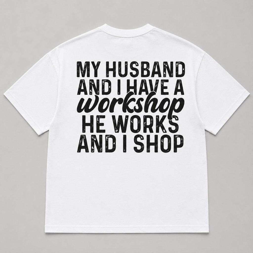 My Husband And I Have A Workshop funny wife graphic tee white back print flat lay