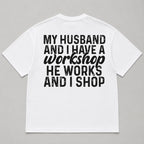 My Husband And I Have A Workshop funny wife graphic tee white back print flat lay