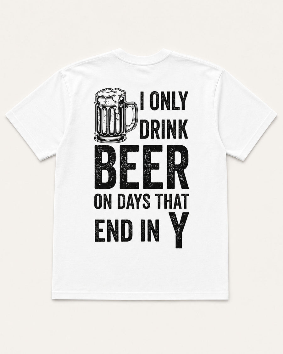 I Only Drink Beer on Days That End in Y Funny Back Print Graphic Tee
