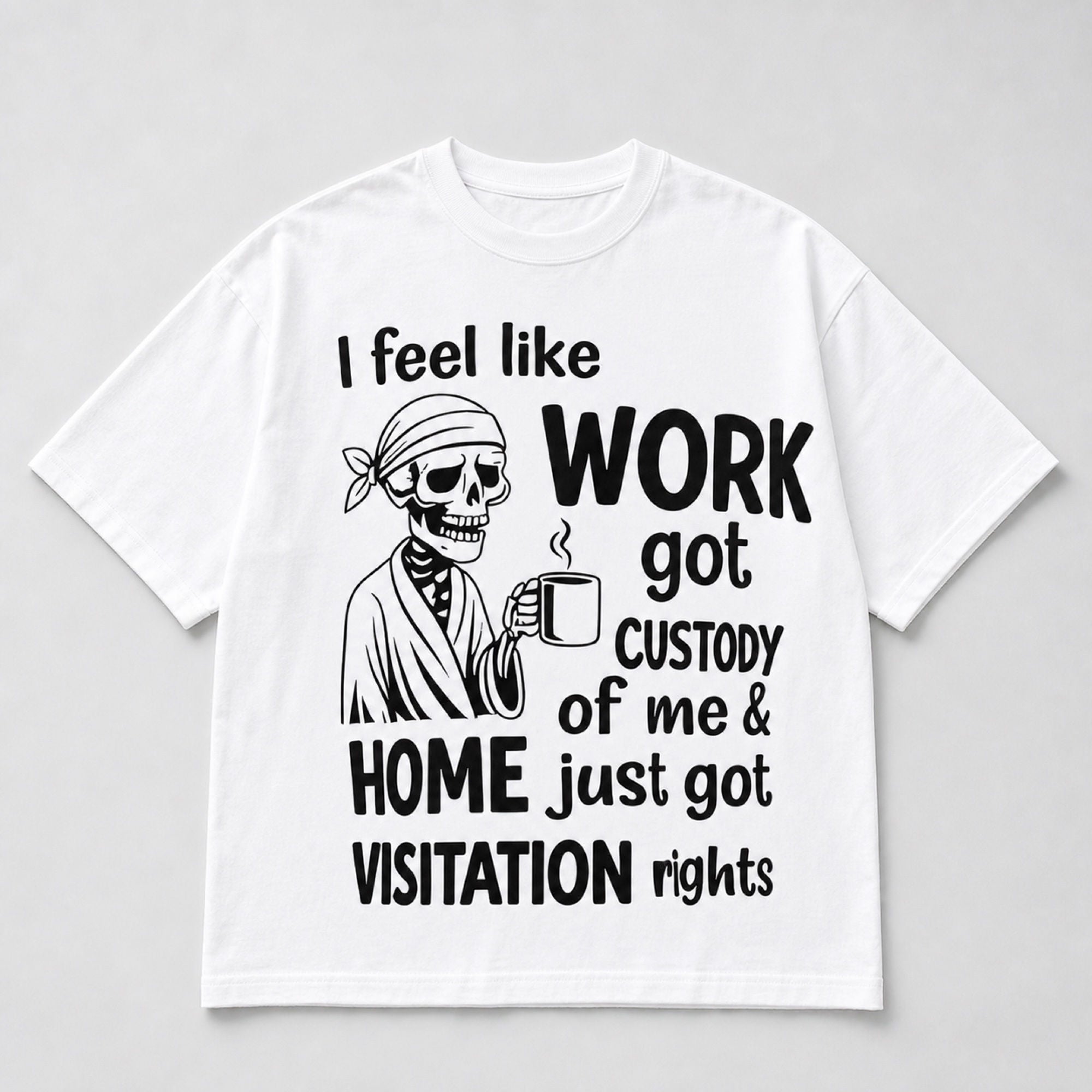 Work Got Custody skeleton coffee graphic tee white front flat lay