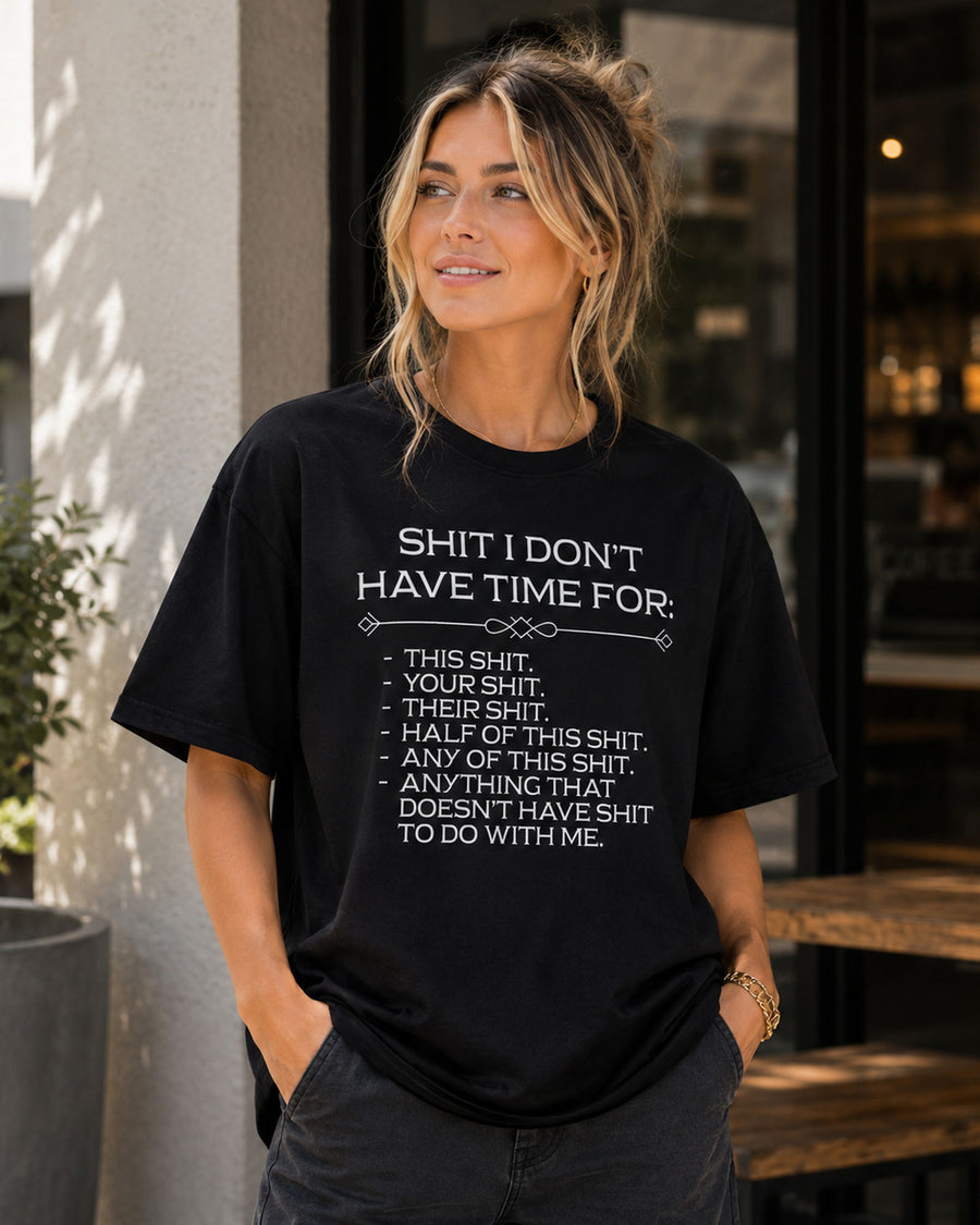 Shit I Don't Have Time For Funny Graphic Tee