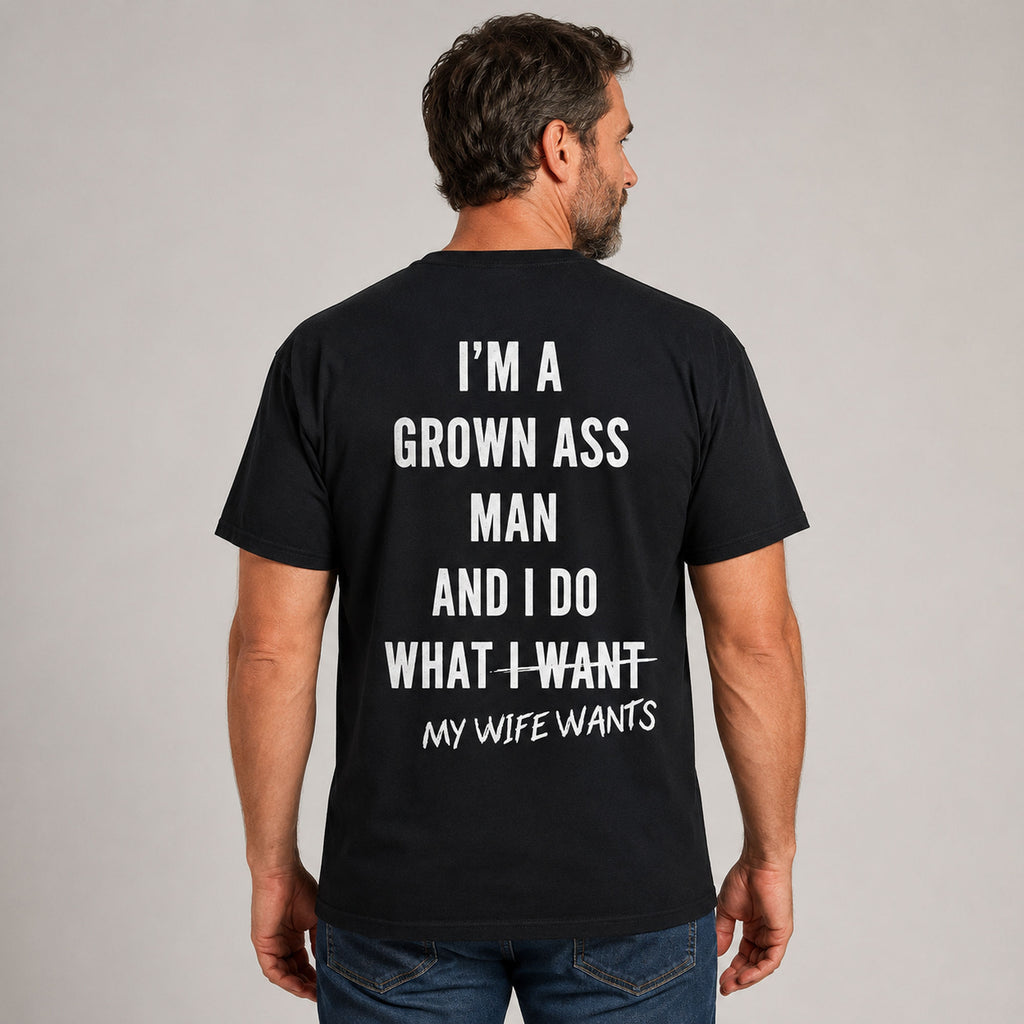 I'm A Grown Ass Man My Wife Wants funny husband graphic tee black back print male model