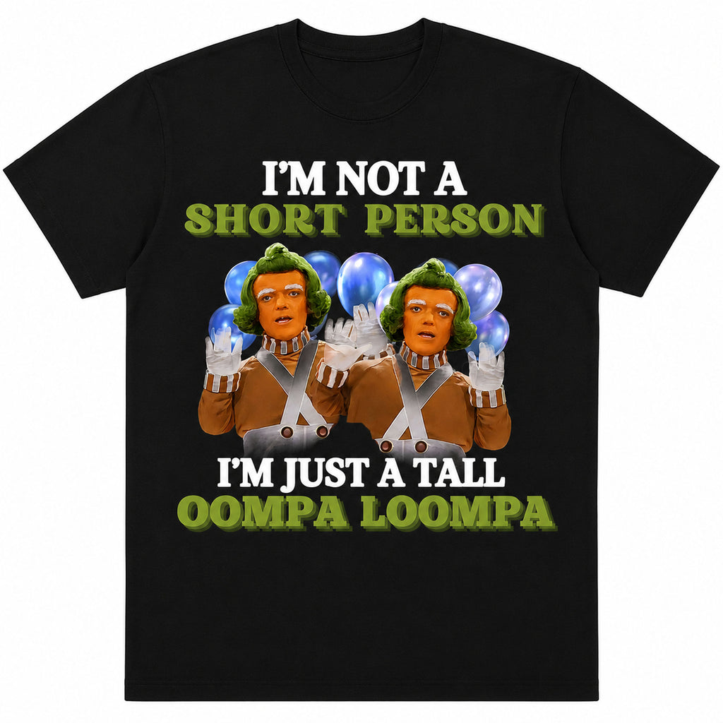 I'm Not A Short Person Tall Oompa Loompa funny graphic tee black front flat lay