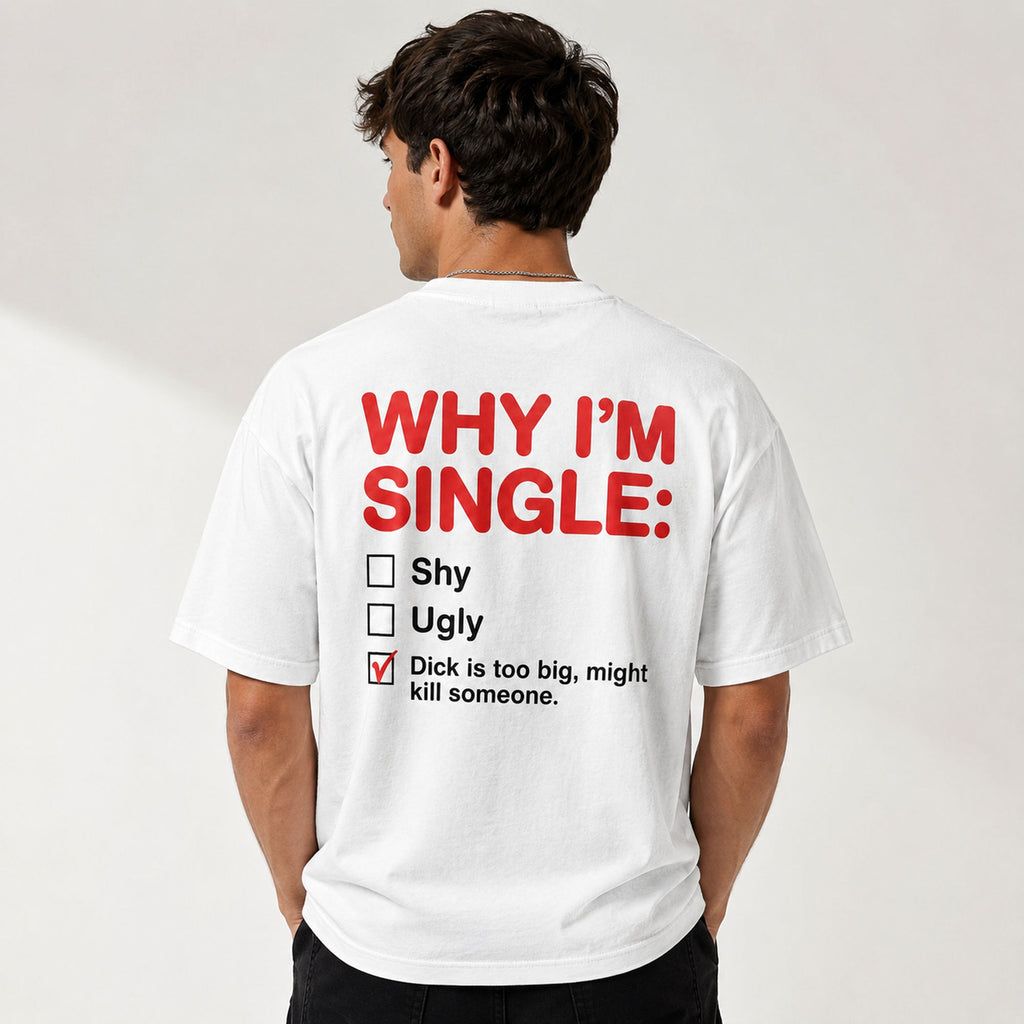 Why I'm Single funny dating humor graphic tee white back print model