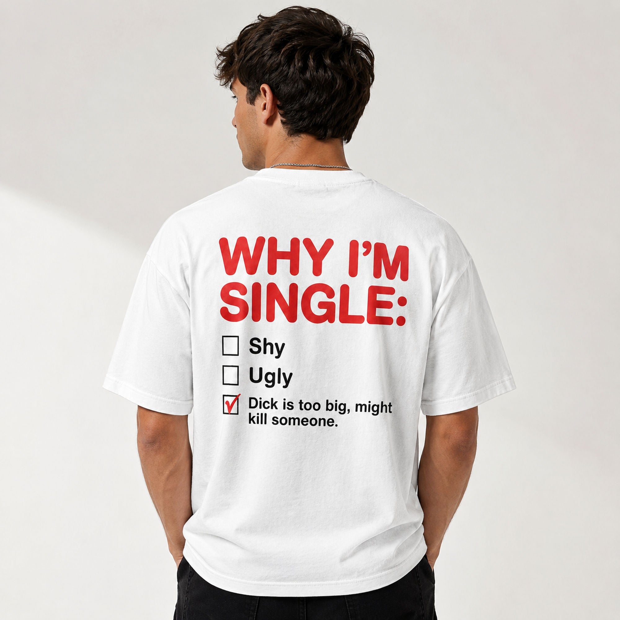 Why I'm Single funny dating humor graphic tee white back print model