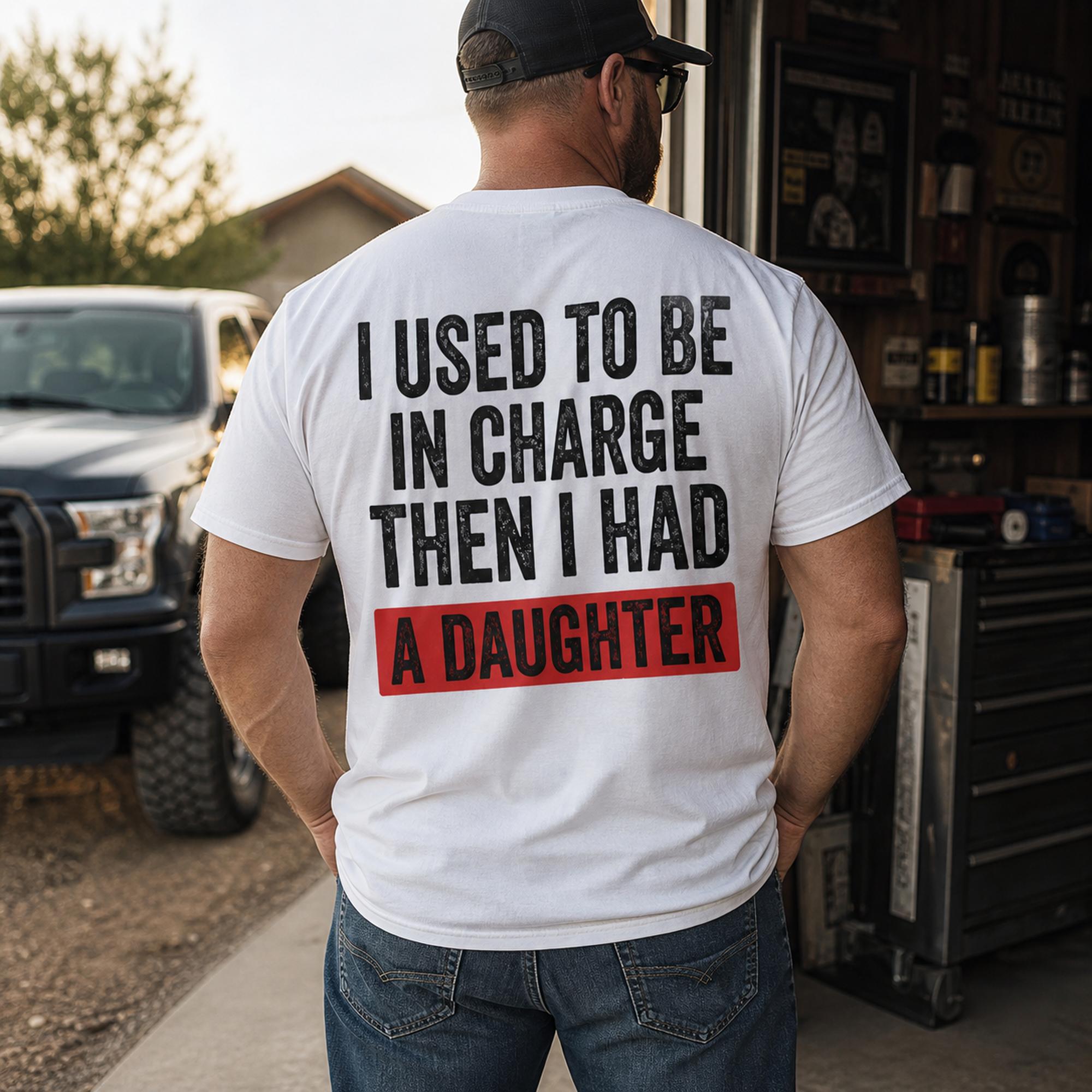 I Used To Be In Charge Then I Had A Daughter Funny Dad Graphic Tee front print product photo 02 | Diya Glow