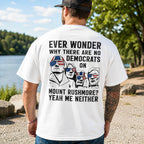Ever Wonder Why There Are No Democrats On Mount Rushmore Yeah Me Neither Funny Graphic Tee front print product photo 02 |...
