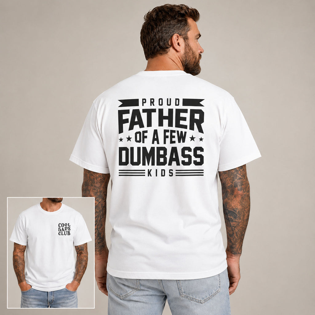 Proud Father Of A Few Dumbass Kids funny dad graphic tee white back model with front chest inset