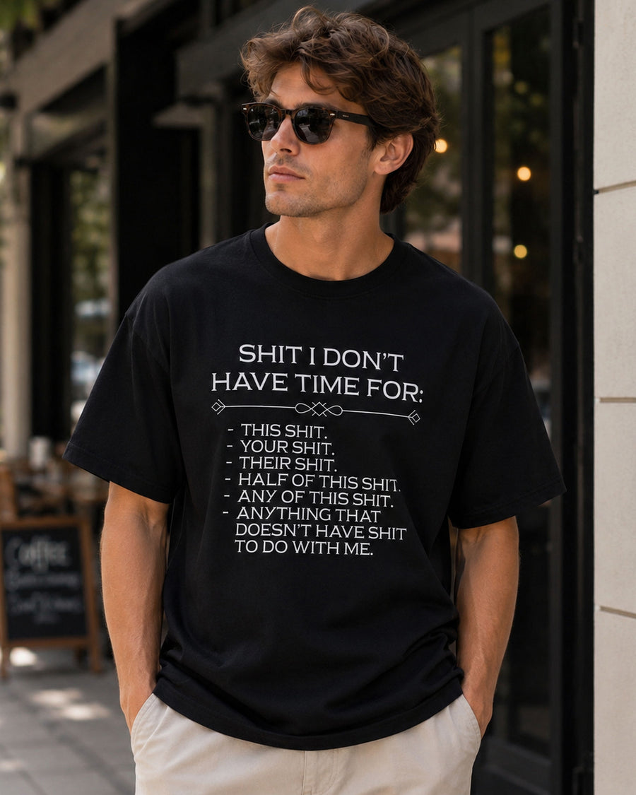 Shit I Don't Have Time For Funny Graphic Tee