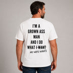 I'm A Grown Ass Man My Wife Wants funny husband graphic tee white back print male model