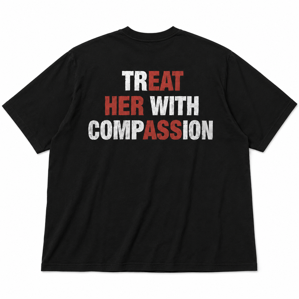 Camiseta Funny Treat Her With Compassion