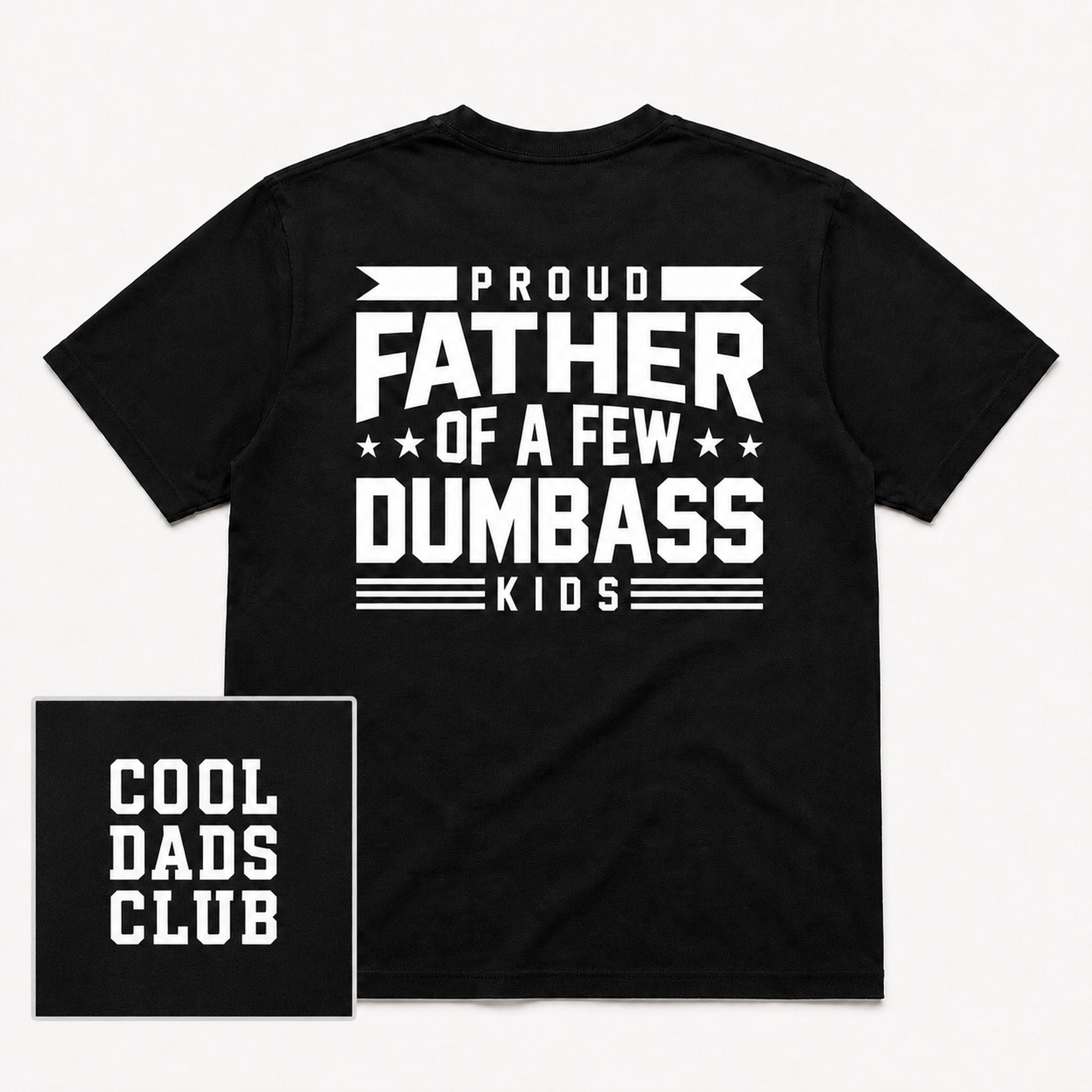Proud Father Of A Few Dumbass Kids funny dad graphic tee black back flat lay with Cool Dads Club inset