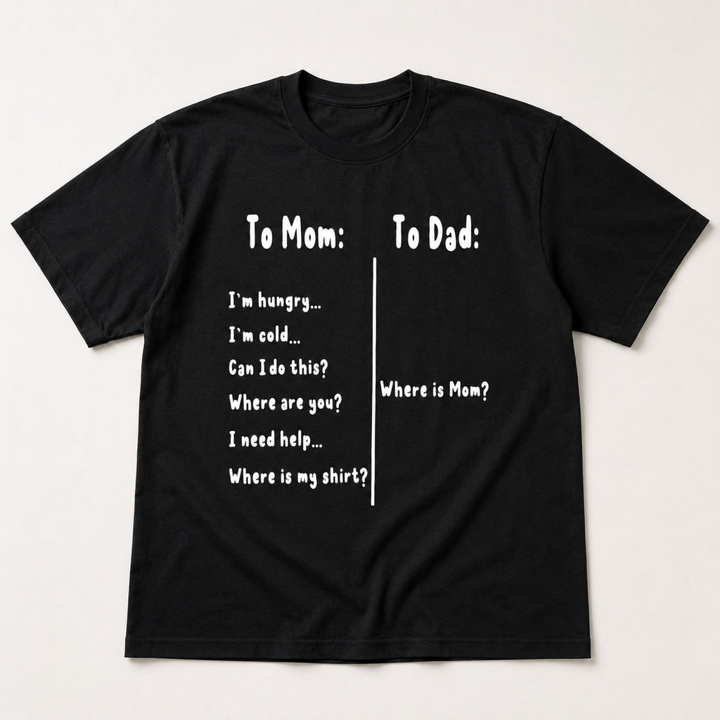 To Mom To Dad Where Is Mom funny parenting graphic tee black front flat lay