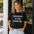 Proud Mother Of A Few Dumbass Kids Funny Graphic Tee front print product photo 03 | Diya Glow