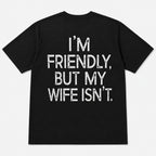 I'm Friendly But My Wife Isn't funny back print graphic tee black flat lay back view