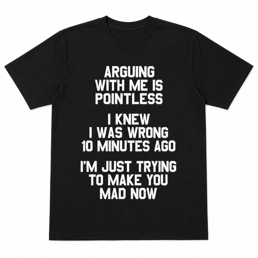Arguing With Me Is Pointless sarcastic graphic tee black front flat lay