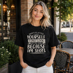 Don't Flatter Yourself I Only Look Up To You Because I'm Short Funny Graphic Tee front print product photo 03 | Diya Glow