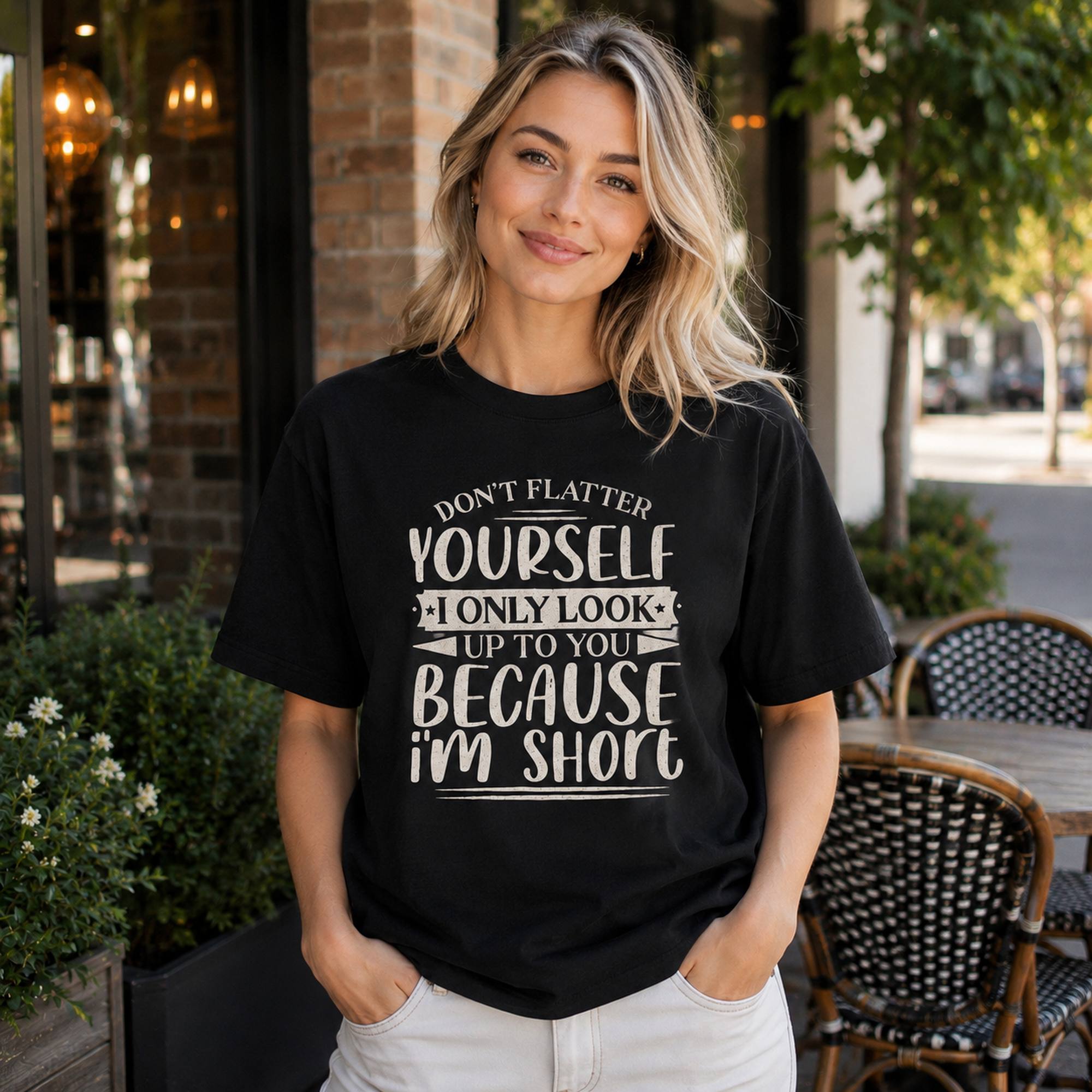 Don't Flatter Yourself I Only Look Up To You Because I'm Short Funny Graphic Tee front print product photo 03 | Diya Glow