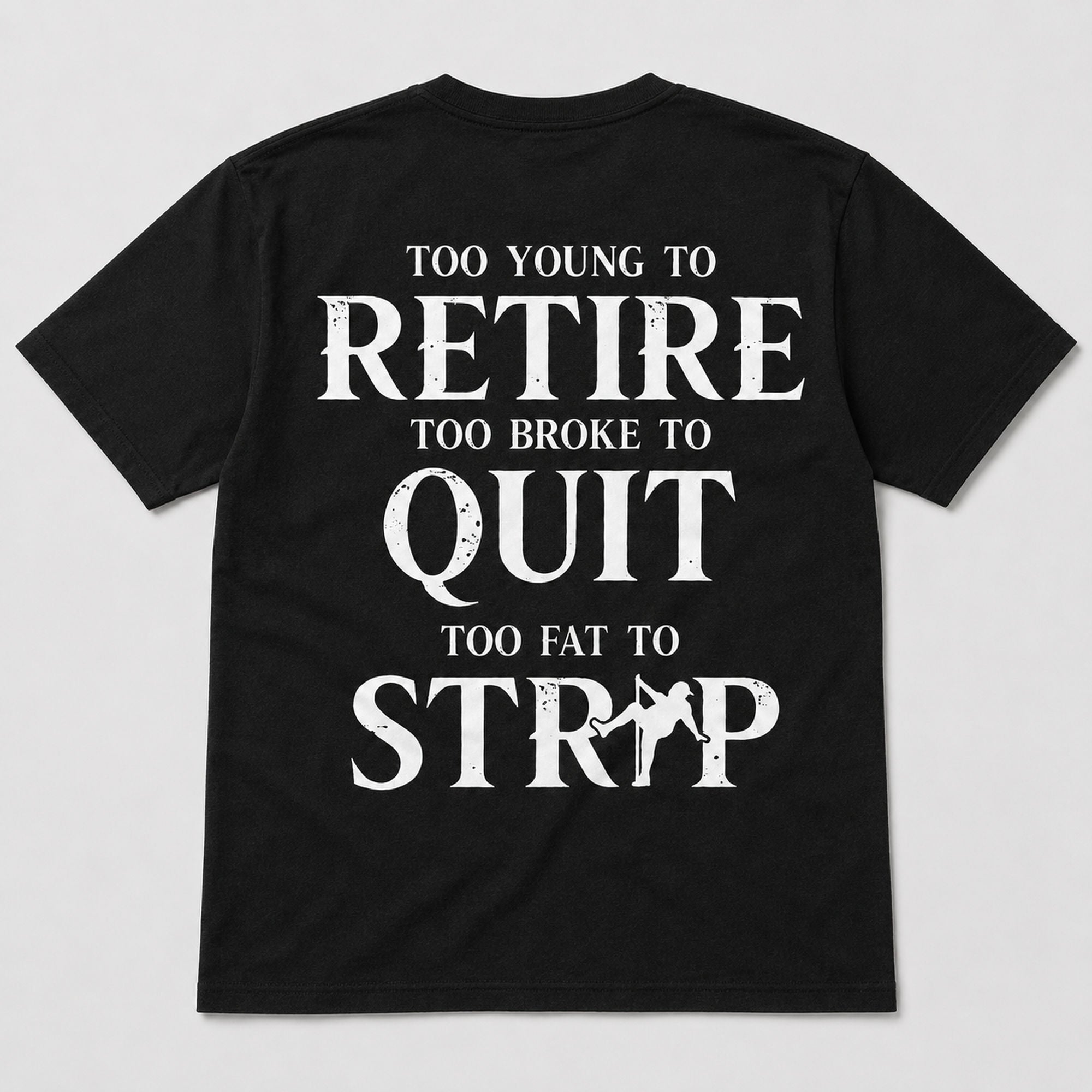 Too Young To Retire Too Broke To Quit Too Fat To Strip Funny Graphic Tee front print product photo 03 | Diya Glow
