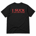 I Suck If You Ask Nicely black graphic tee full back flat lay