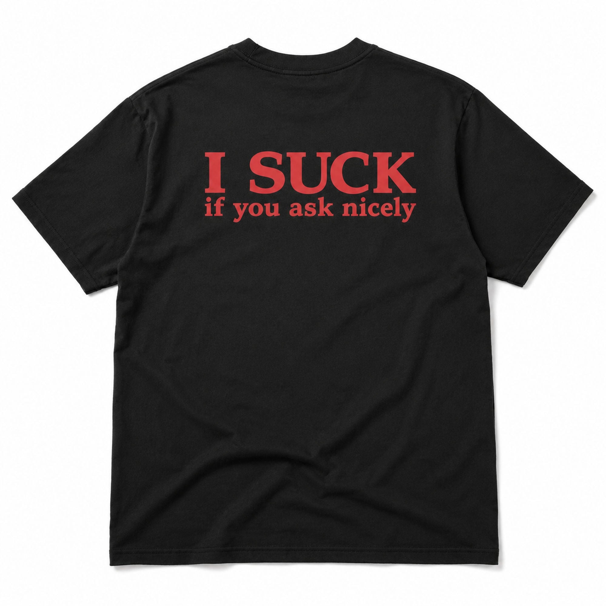 I Suck If You Ask Nicely black graphic tee full back flat lay