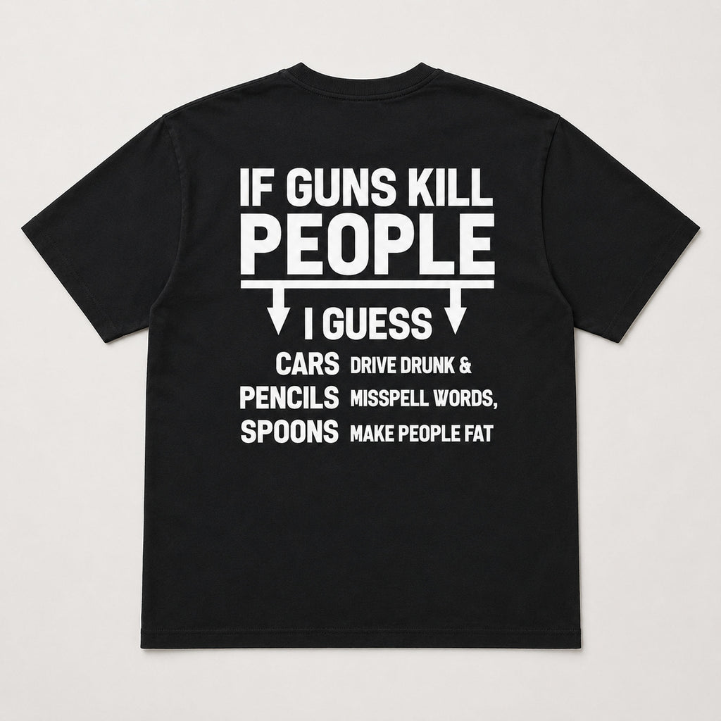 If Guns Kill People I Guess sarcastic graphic tee black back print flat lay
