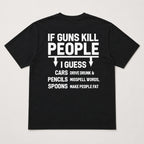 If Guns Kill People I Guess sarcastic graphic tee black back print flat lay