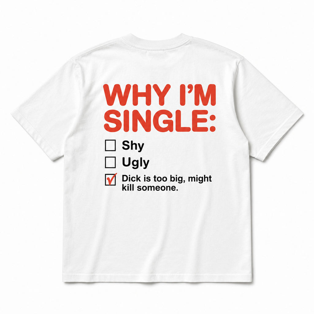Why I'm Single funny dating humor graphic tee white back print flat lay