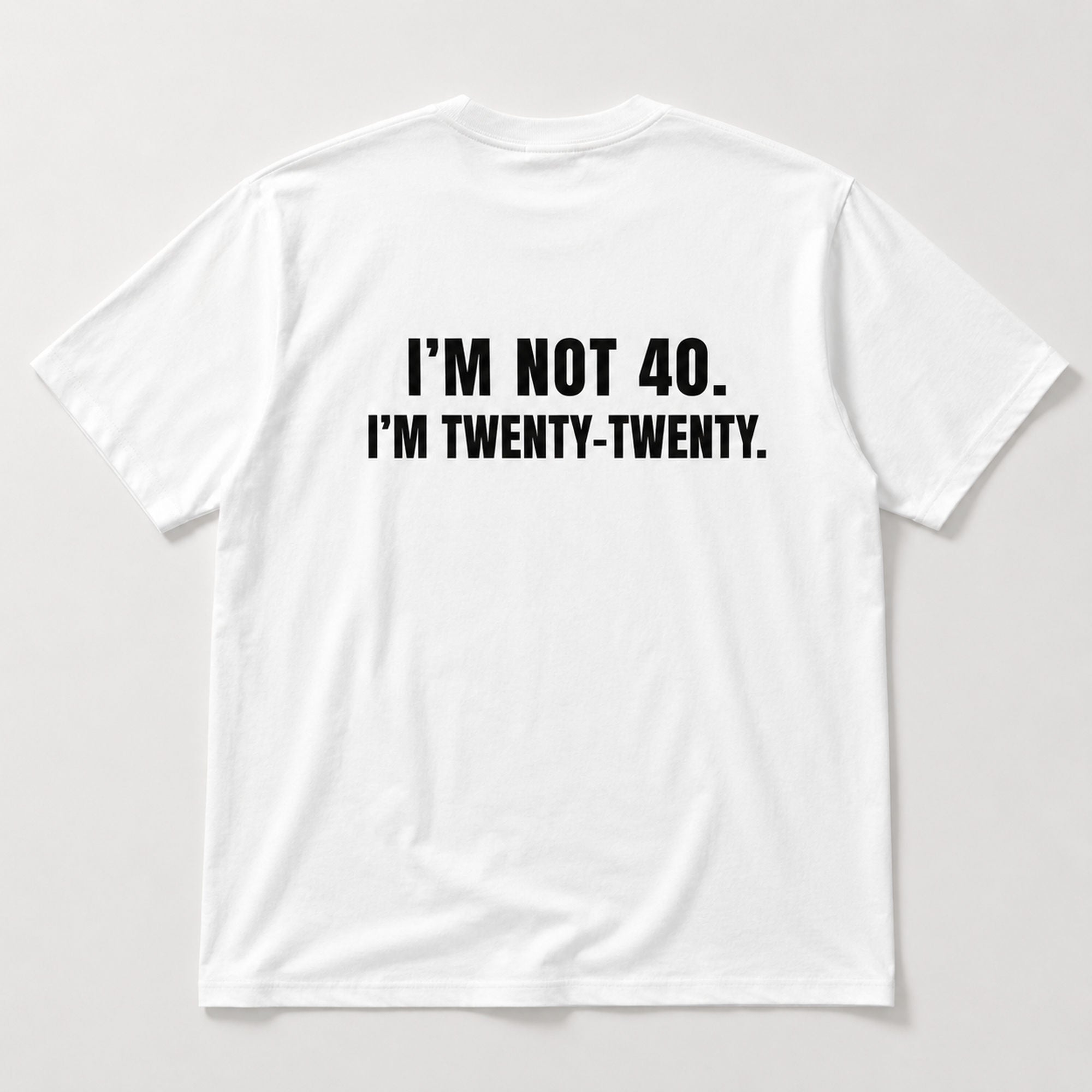 I'm Not 40 I'm Twenty-Twenty funny back print graphic tee white flat lay back view