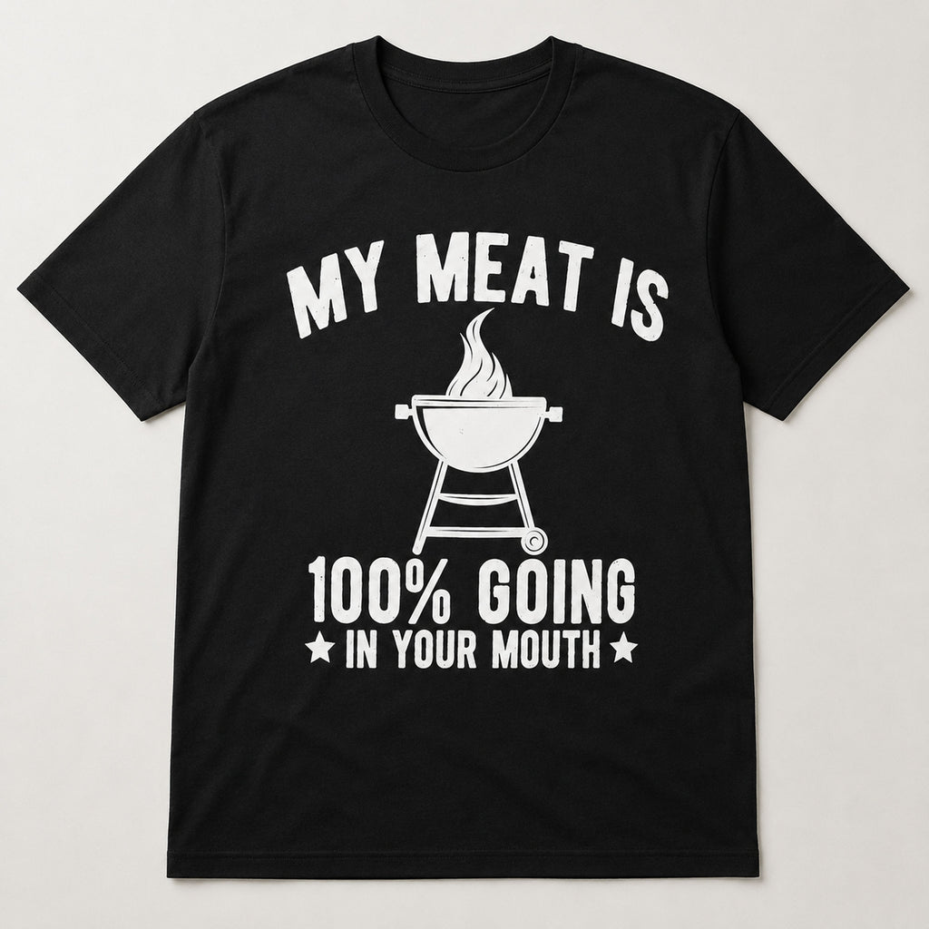 My Meat Is 100% Going In Your Mouth funny BBQ graphic tee black front flat lay
