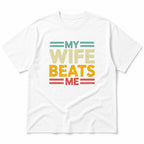 My Wife Beats Me funny couple graphic tee white front flat lay