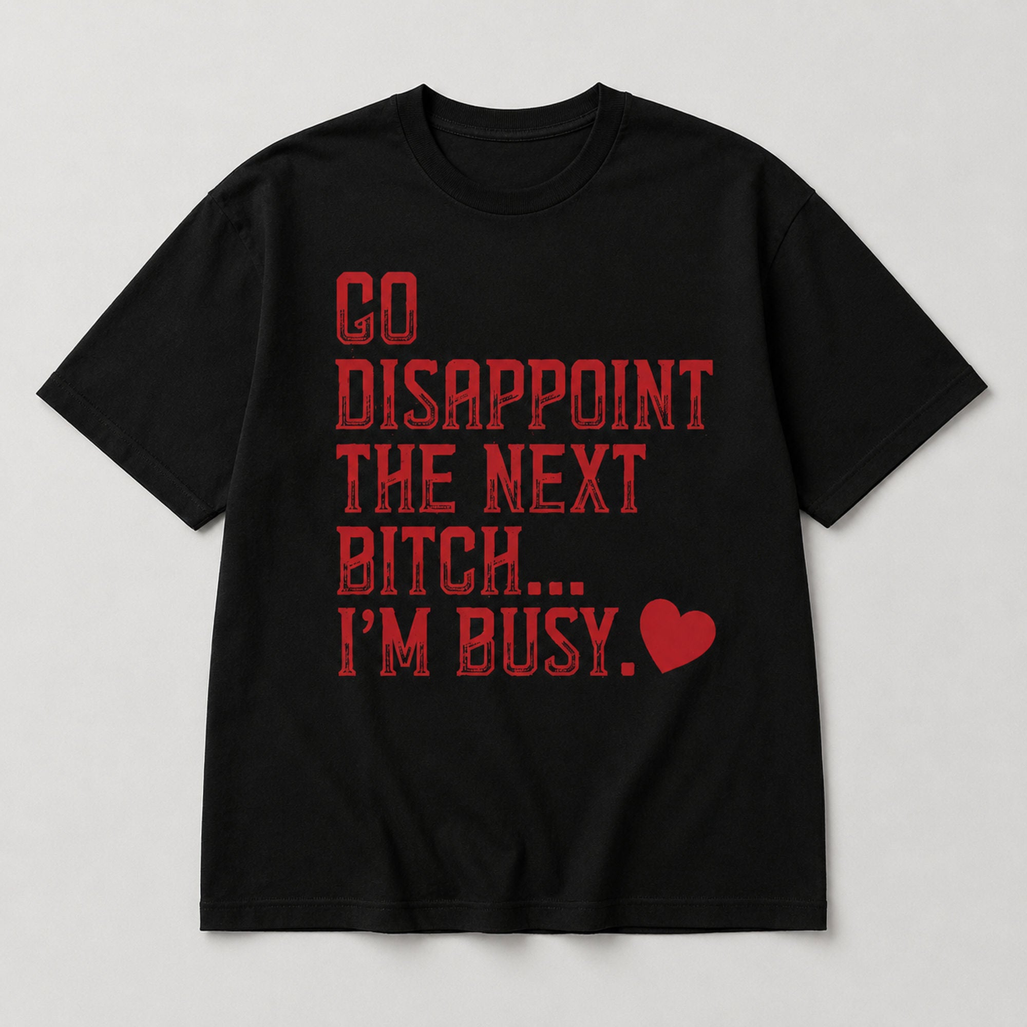 Go Disappoint the Next Bitch funny graphic tee black front flat lay